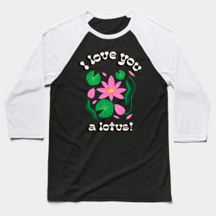 I love you a lotus Baseball T-Shirt